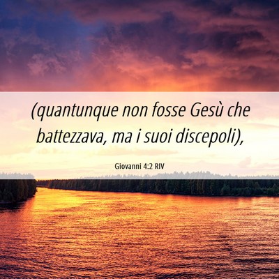 Picture 06 - Giovanni 4:2 RIV - (quantunque non fosse Gesù che battezzava, ma i - Bible Verse Picture