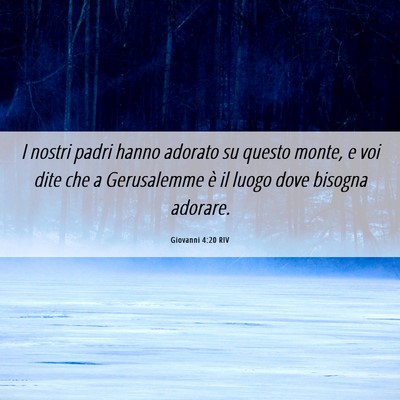 Picture 06 - Giovanni 4:20 RIV - I nostri padri hanno adorato su questo monte, e - Bible Verse Picture