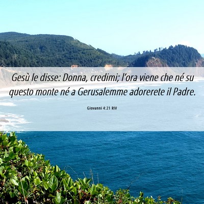 Picture 06 - Giovanni 4:21 RIV - Gesù le disse: Donna, credimi; l’ora viene che - Bible Verse Picture