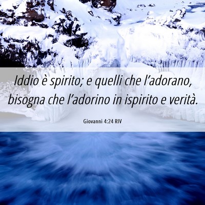 Picture 06 - Giovanni 4:24 RIV - Iddio è spirito; e quelli che l’adorano, - Bible Verse Picture