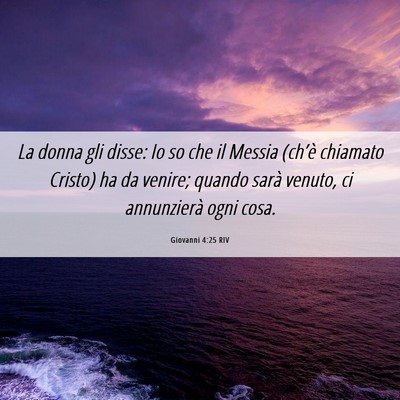 Picture 06 - Giovanni 4:25 RIV - La donna gli disse: Io so che il Messia (ch’è - Bible Verse Picture