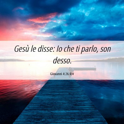 Picture 06 - Giovanni 4:26 RIV - Gesù le disse: Io che ti parlo, son - Bible Verse Picture