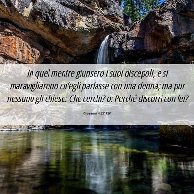 Picture 06 - Giovanni 4:27 RIV - In quel mentre giunsero i suoi discepoli, e si - Bible Verse Picture