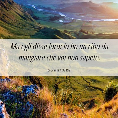 Picture 06 - Giovanni 4:32 RIV - Ma egli disse loro: Io ho un cibo da mangiare che - Bible Verse Picture