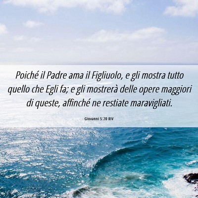 Picture 06 - Giovanni 5:20 RIV - Poiché il Padre ama il Figliuolo, e gli mostra - Bible Verse Picture