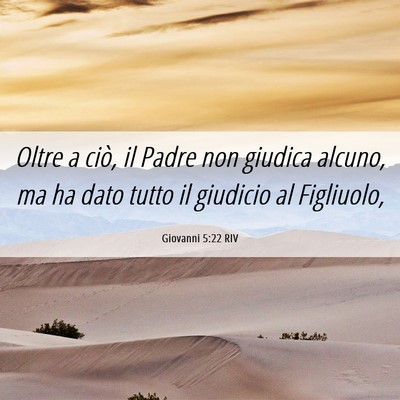 Picture 06 - Giovanni 5:22 RIV - Oltre a ciò, il Padre non giudica alcuno, ma ha - Bible Verse Picture
