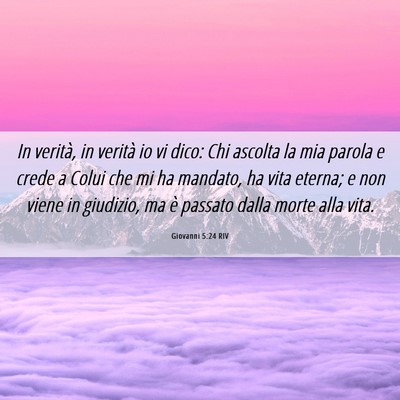 Picture 06 - Giovanni 5:24 RIV - In verità, in verità io vi dico: Chi ascolta la - Bible Verse Picture