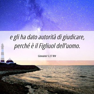 Picture 06 - Giovanni 5:27 RIV - e gli ha dato autorità di giudicare, perché è - Bible Verse Picture