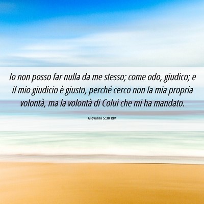 Picture 06 - Giovanni 5:30 RIV - Io non posso far nulla da me stesso; come odo, - Bible Verse Picture