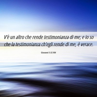 Picture 06 - Giovanni 5:32 RIV - V’è un altro che rende testimonianza di me; e - Bible Verse Picture
