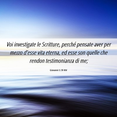 Picture 06 - Giovanni 5:39 RIV - Voi investigate le Scritture, perché pensate - Bible Verse Picture