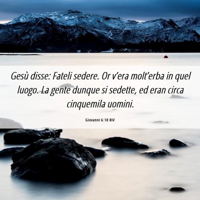 Picture 06 - Giovanni 6:10 RIV - Gesù disse: Fateli sedere. Or v’era - Bible Verse Picture