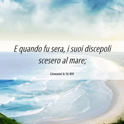 Picture 06 - Giovanni 6:16 RIV - E quando fu sera, i suoi discepoli scesero al - Bible Verse Picture