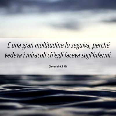 Picture 06 - Giovanni 6:2 RIV - E una gran moltitudine lo seguiva, perché vedeva - Bible Verse Picture