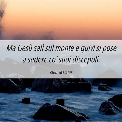 Picture 06 - Giovanni 6:3 RIV - Ma Gesù salì sul monte e quivi si pose a sedere - Bible Verse Picture