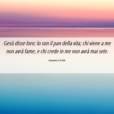 Picture 06 - Giovanni 6:35 RIV - Gesù disse loro: Io son il pan della vita; chi - Bible Verse Picture