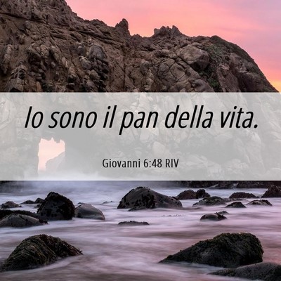 Picture 06 - Giovanni 6:48 RIV - Io sono il pan della - Bible Verse Picture