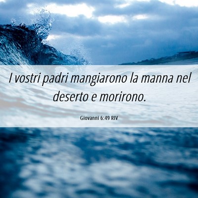 Picture 06 - Giovanni 6:49 RIV - I vostri padri mangiarono la manna nel deserto e - Bible Verse Picture