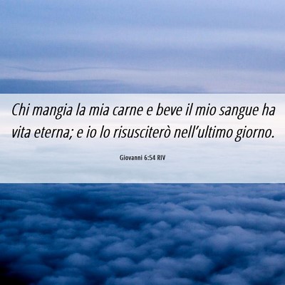 Picture 06 - Giovanni 6:54 RIV - Chi mangia la mia carne e beve il mio sangue ha - Bible Verse Picture