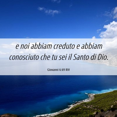 Picture 06 - Giovanni 6:69 RIV - e noi abbiam creduto e abbiam conosciuto che tu - Bible Verse Picture