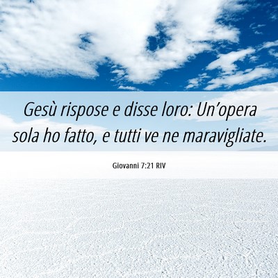 Picture 06 - Giovanni 7:21 RIV - Gesù rispose e disse loro: Un’opera sola ho - Bible Verse Picture