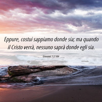 Picture 06 - Giovanni 7:27 RIV - Eppure, costui sappiamo donde sia; ma quando il - Bible Verse Picture
