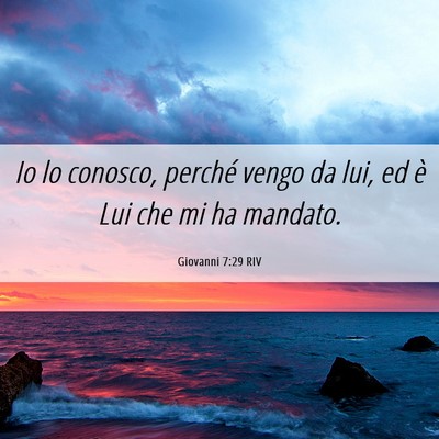 Picture 06 - Giovanni 7:29 RIV - Io lo conosco, perché vengo da lui, ed è Lui - Bible Verse Picture
