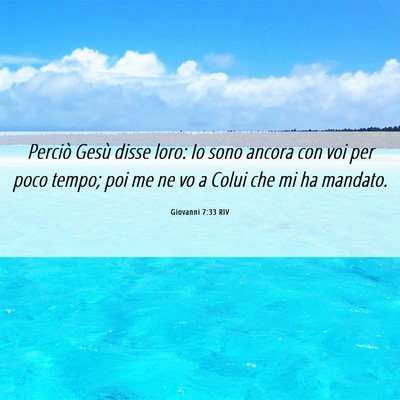 Picture 06 - Giovanni 7:33 RIV - Perciò Gesù disse loro: Io sono ancora con voi - Bible Verse Picture