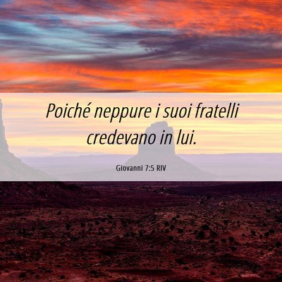Picture 06 - Giovanni 7:5 RIV - Poiché neppure i suoi fratelli credevano in - Bible Verse Picture
