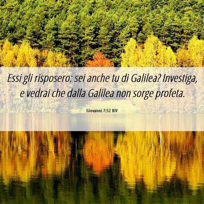 Picture 06 - Giovanni 7:52 RIV - Essi gli risposero: sei anche tu di Galilea? - Bible Verse Picture