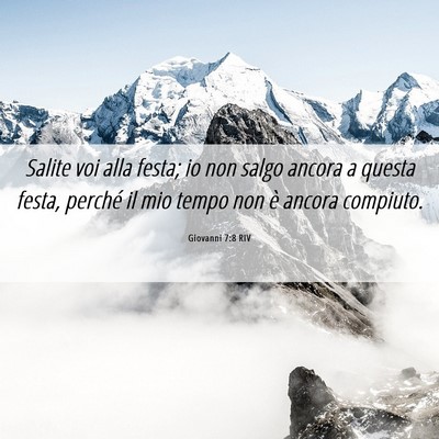 Picture 06 - Giovanni 7:8 RIV - Salite voi alla festa; io non salgo ancora a - Bible Verse Picture