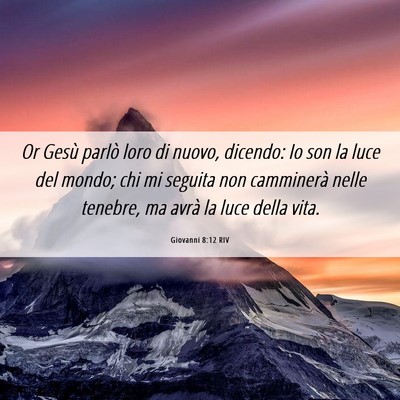 Picture 06 - Giovanni 8:12 RIV - Or Gesù parlò loro di nuovo, dicendo: Io son la - Bible Verse Picture