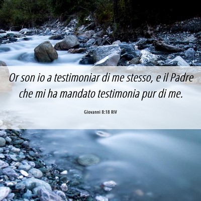Picture 06 - Giovanni 8:18 RIV - Or son io a testimoniar di me stesso, e il Padre - Bible Verse Picture
