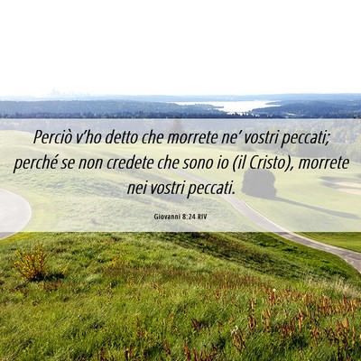 Picture 06 - Giovanni 8:24 RIV - Perciò v’ho detto che morrete ne’ vostri - Bible Verse Picture