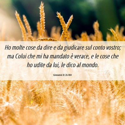 Picture 06 - Giovanni 8:26 RIV - Ho molte cose da dire e da giudicare sul conto - Bible Verse Picture