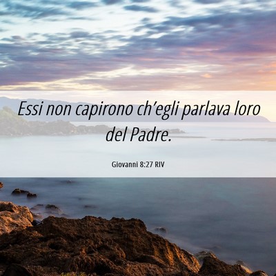 Picture 06 - Giovanni 8:27 RIV - Essi non capirono ch’egli parlava loro del - Bible Verse Picture