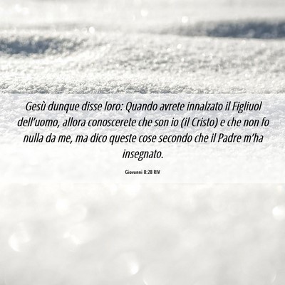 Picture 06 - Giovanni 8:28 RIV - Gesù dunque disse loro: Quando avrete innalzato - Bible Verse Picture