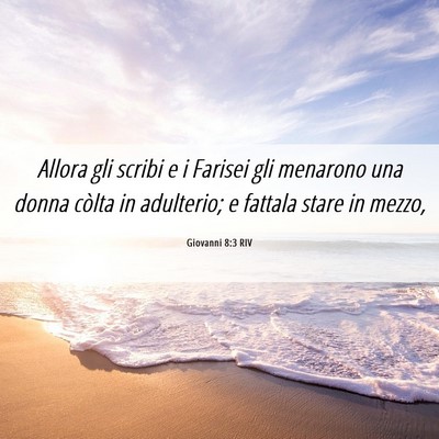 Picture 06 - Giovanni 8:3 RIV - Allora gli scribi e i Farisei gli menarono una - Bible Verse Picture