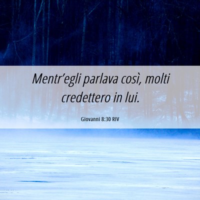 Picture 06 - Giovanni 8:30 RIV - Mentr’egli parlava così, molti credettero in - Bible Verse Picture