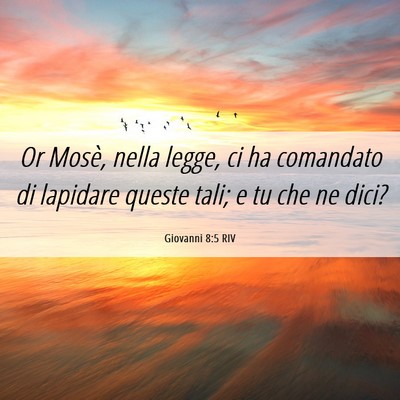 Picture 06 - Giovanni 8:5 RIV - Or Mosè, nella legge, ci ha comandato di - Bible Verse Picture
