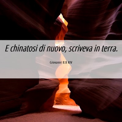 Picture 06 - Giovanni 8:8 RIV - E chinatosi di nuovo, scriveva in - Bible Verse Picture