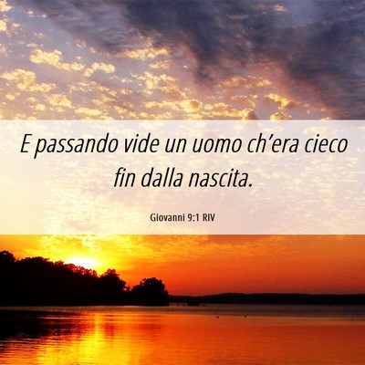 Picture 06 - Giovanni 9:1 RIV - E passando vide un uomo ch’era cieco fin dalla - Bible Verse Picture