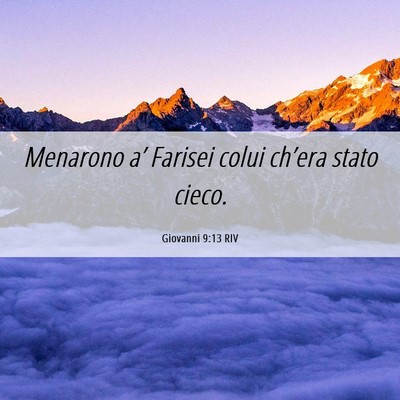 Picture 06 - Giovanni 9:13 RIV - Menarono a’ Farisei colui ch’era stato - Bible Verse Picture
