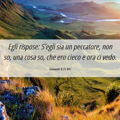 Picture 06 - Giovanni 9:25 RIV - Egli rispose: S’egli sia un peccatore, non so, - Bible Verse Picture
