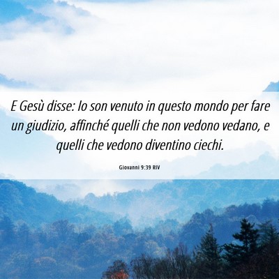 Picture 06 - Giovanni 9:39 RIV - E Gesù disse: Io son venuto in questo mondo per - Bible Verse Picture