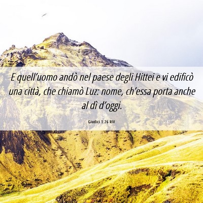 Picture 06 - Giudici 1:26 RIV - E quell’uomo andò nel paese degli Hittei e vi - Bible Verse Picture
