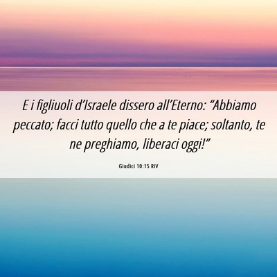 Picture 06 - Giudici 10:15 RIV - E i figliuoli d’Israele dissero all’Eterno: - Bible Verse Picture