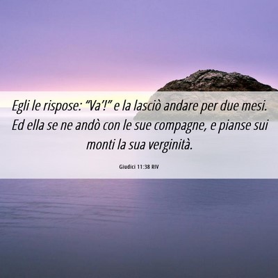 Picture 06 - Giudici 11:38 RIV - Egli le rispose: “Va’!” e la lasciò andare - Bible Verse Picture
