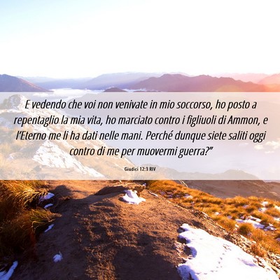 Picture 06 - Giudici 12:3 RIV - E vedendo che voi non venivate in mio soccorso, - Bible Verse Picture