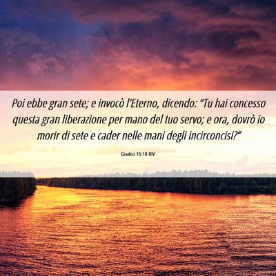 Picture 06 - Giudici 15:18 RIV - Poi ebbe gran sete; e invocò l’Eterno, - Bible Verse Picture